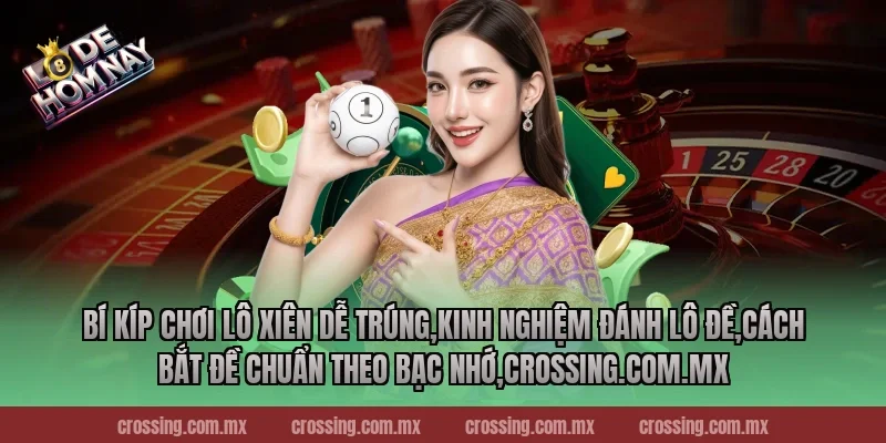 Bí kíp chơi lô xiên dễ trúng,Kinh Nghiệm Đánh Lô Đề,Cách bắt đề chuẩn theo bạc nhớ,ageware.io
