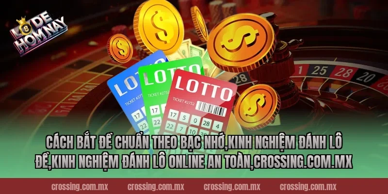 Cách bắt đề chuẩn theo bạc nhớ,Kinh Nghiệm Đánh Lô Đề,Kinh nghiệm đánh lô online an toàn,ageware.io