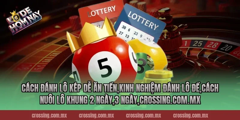 Cách đánh lô kép dễ ăn tiền,Kinh Nghiệm Đánh Lô Đề,Cách nuôi lô khung 2 ngày,3 ngày,ageware.io