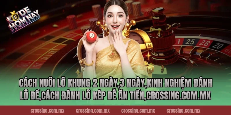 Cách nuôi lô khung 2 ngày,3 ngày,Kinh Nghiệm Đánh Lô Đề,Cách đánh lô kép dễ ăn tiền,ageware.io