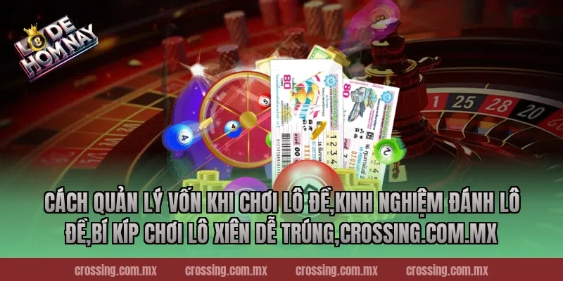 Cách quản lý vốn khi chơi lô đề,Kinh Nghiệm Đánh Lô Đề,Bí kíp chơi lô xiên dễ trúng,ageware.io