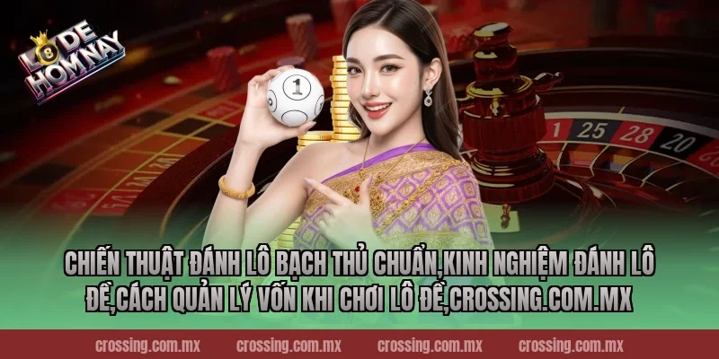 Chiến thuật đánh lô bạch thủ chuẩn,Kinh Nghiệm Đánh Lô Đề,Cách quản lý vốn khi chơi lô đề,ageware.io