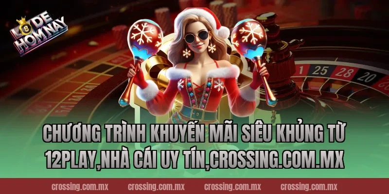 Chương trình khuyến mãi siêu khủng từ 12Play,Nhà Cái Uy Tín,ageware.io