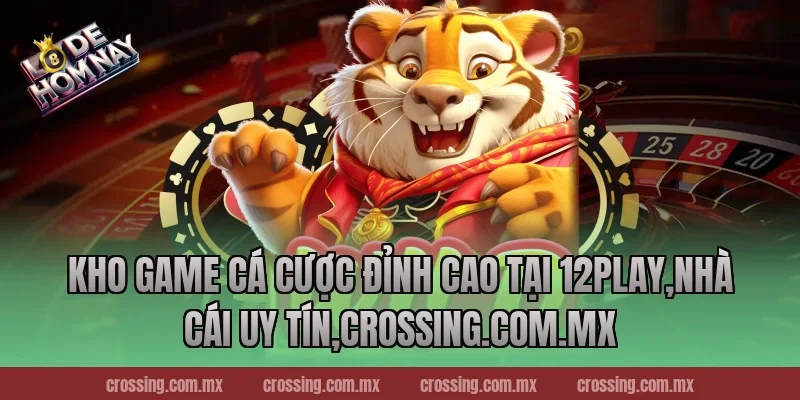 Kho game cá cược đỉnh cao tại 12Play,Nhà Cái Uy Tín,ageware.io