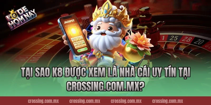 Tại Sao K8 Được Xem Là Nhà Cái Uy Tín Tại ageware.io?