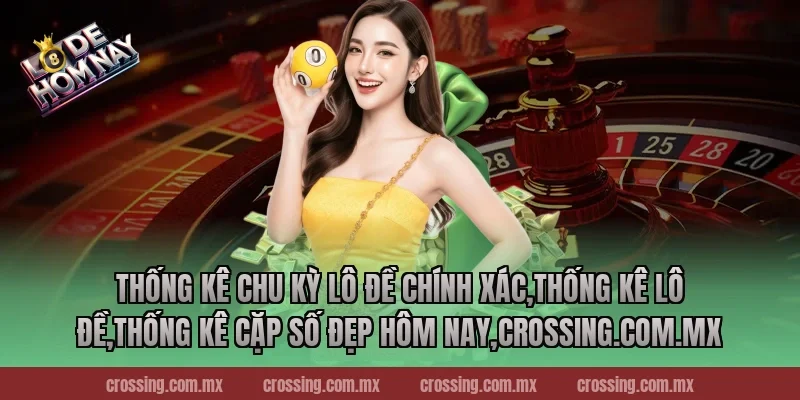 Thống kê chu kỳ lô đề chính xác,Thống Kê Lô Đề,Thống kê cặp số đẹp hôm nay,ageware.io