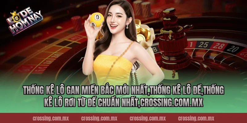 Thống kê lô gan miền Bắc mới nhất,Thống Kê Lô Đề,Thống kê lô rơi từ đề chuẩn nhất,ageware.io