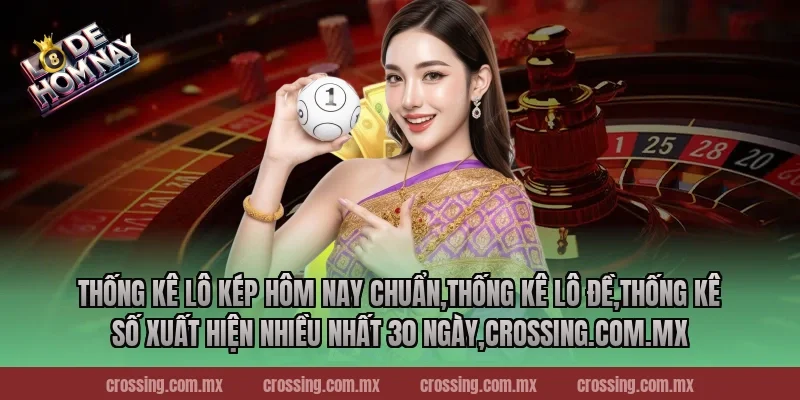 Thống kê lô kép hôm nay chuẩn,Thống Kê Lô Đề,Thống kê số xuất hiện nhiều nhất 30 ngày,ageware.io