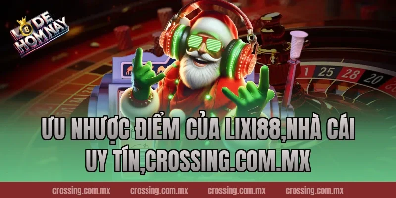 Ưu nhược điểm của Lixi88,Nhà Cái Uy Tín,ageware.io